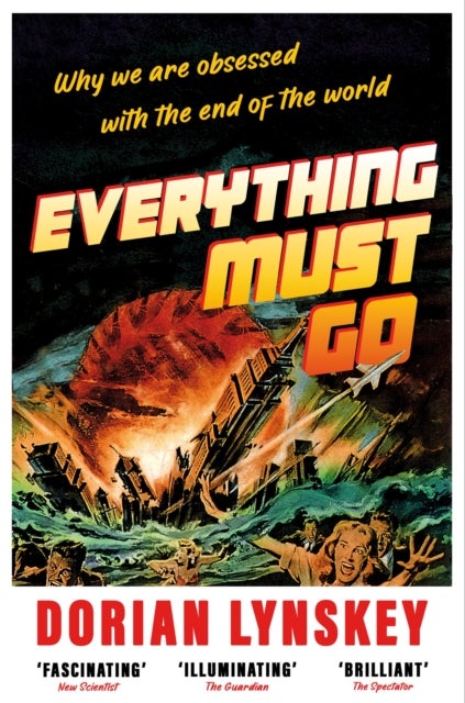 Everything Must Go - Why We Are Obsessed With the End of the World
