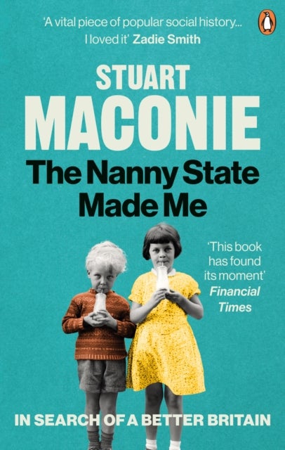 The Nanny State Made Me - A Story of Britain and How to Save it
