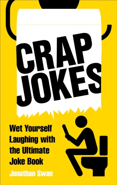 Crap Jokes - Wet Yourself Laughing with the Ultimate Joke Book