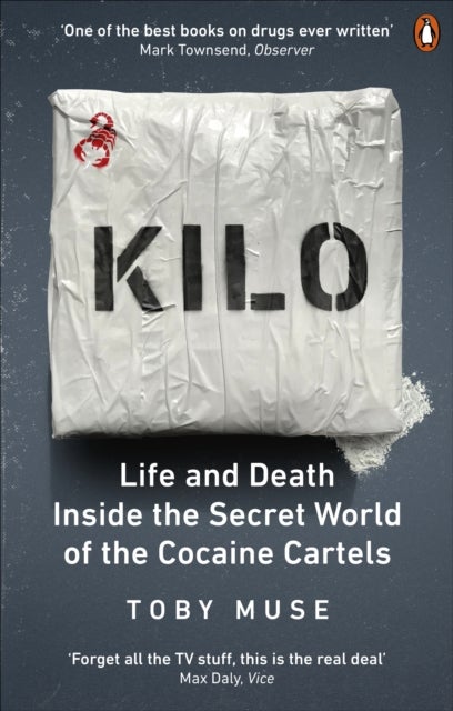 Kilo - Life and Death Inside the Secret World of the Cocaine Cartels