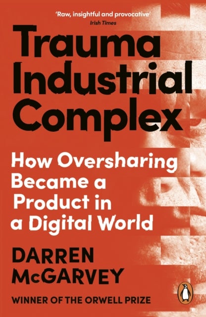 Trauma Industrial Complex - How Oversharing Became a Product in a Digital World
