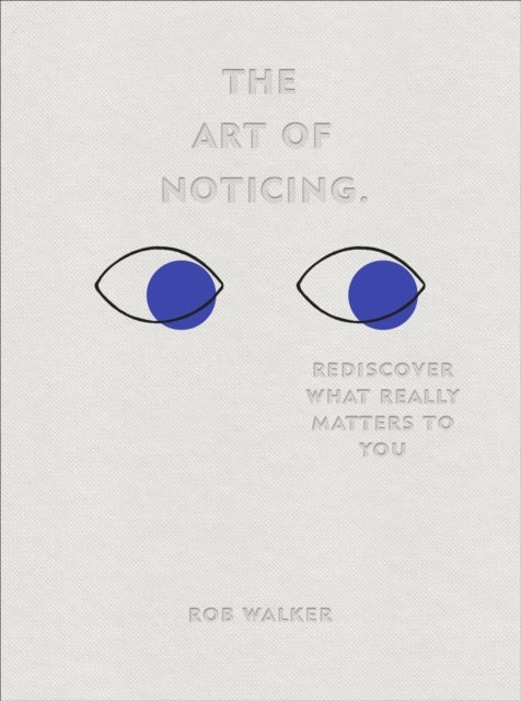 The Art of Noticing - Rediscover What Really Matters to You