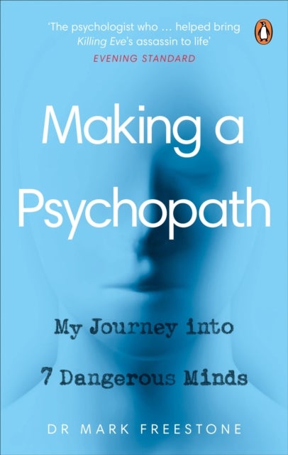 Making a Psychopath - My Journey into 7 Dangerous Minds