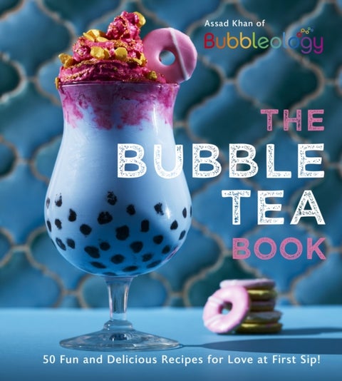 The Bubble Tea Book - 50 Fun and Delicious Recipes for Love at First Sip!