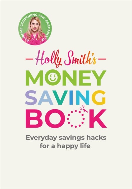 Holly Smith's Money Saving Book - Simple savings hacks for a happy life