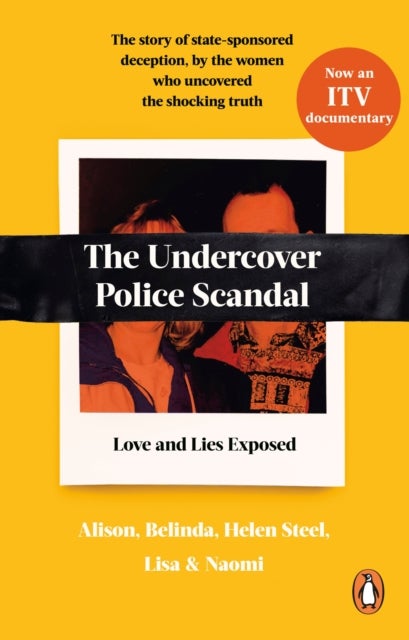 The Undercover Police Scandal - The story of state-sponsored deception, by the women who uncovered the shocking truth