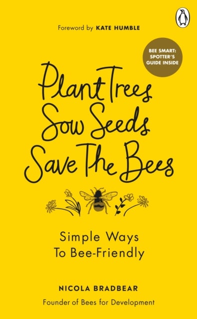 Plant Trees, Sow Seeds, Save The Bees - Simple ways to bee-friendly