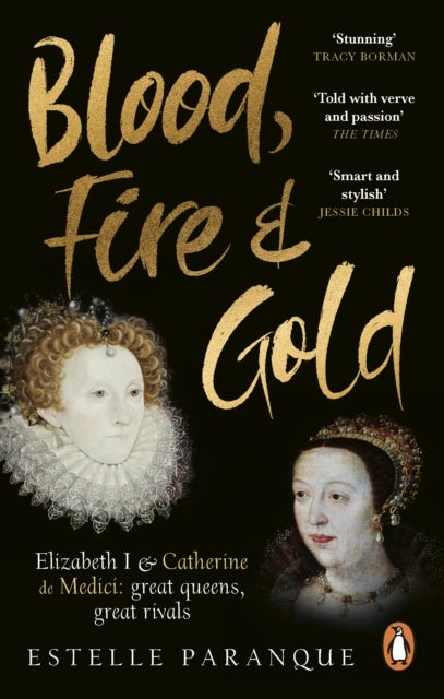 Blood, Fire and Gold - The story of Elizabeth I and Catherine de Medici