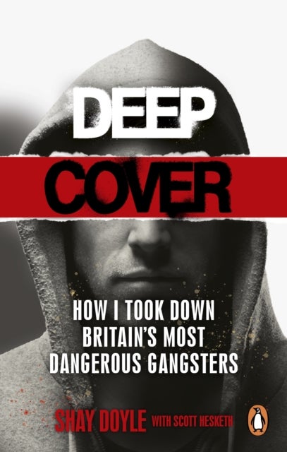 Deep Cover - How I took down Britain’s most dangerous gangsters