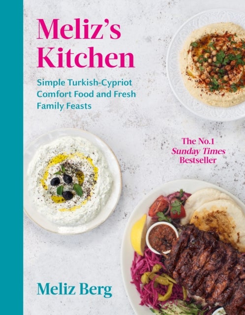 Meliz¿s Kitchen - Simple Turkish-Cypriot comfort food and fresh family feasts