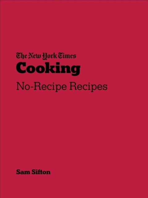 New York Times Cooking - No-Recipe Recipes
