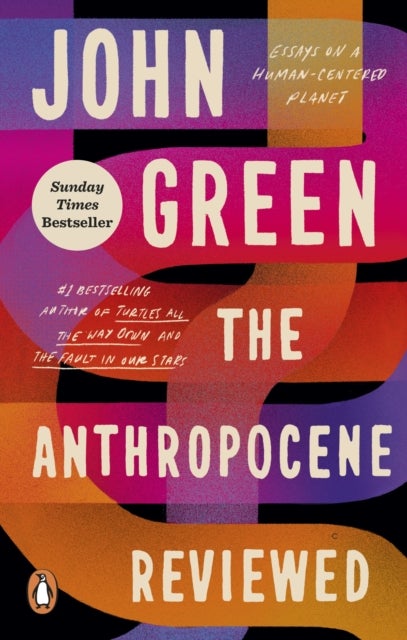 The Anthropocene Reviewed - The Instant Sunday Times Bestseller