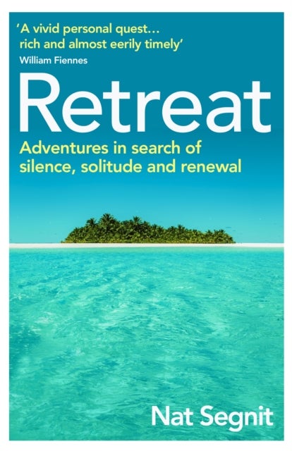 Retreat - Adventures in Search of Silence, Solitude and Renewal