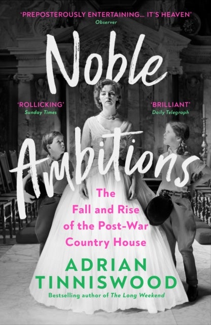 Noble Ambitions - The Fall and Rise of the Post-War Country House
