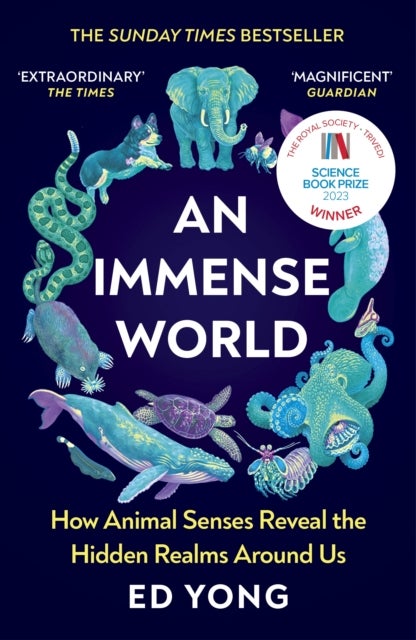 An Immense World - How Animal Senses Reveal the Hidden Realms Around Us