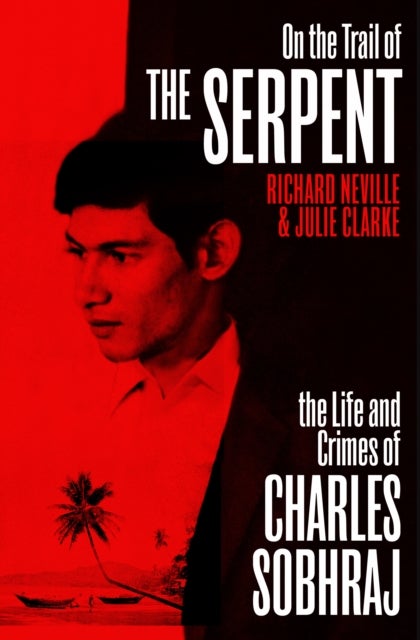On the Trail of the Serpent - The True Story of the Killer who inspired the hit BBC drama