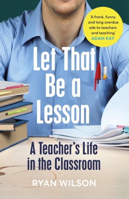 Let That Be a Lesson - A Teacher’s Life in the Classroom