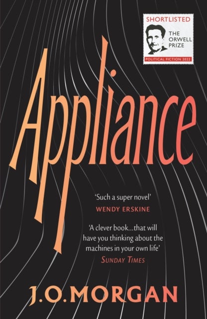 Appliance - Shortlisted for the Orwell Prize for Political Fiction 2022
