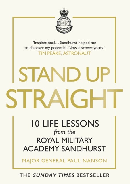 Stand Up Straight - 10 Life Lessons from the Royal Military Academy Sandhurst