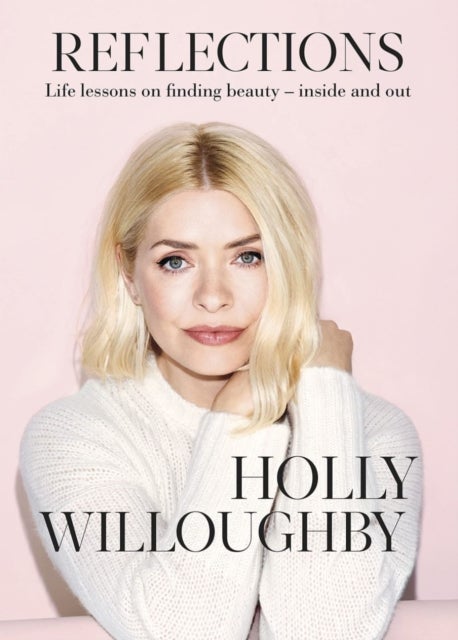 Reflections - The Sunday Times bestselling book of life lessons from superstar presenter Holly Willoughby