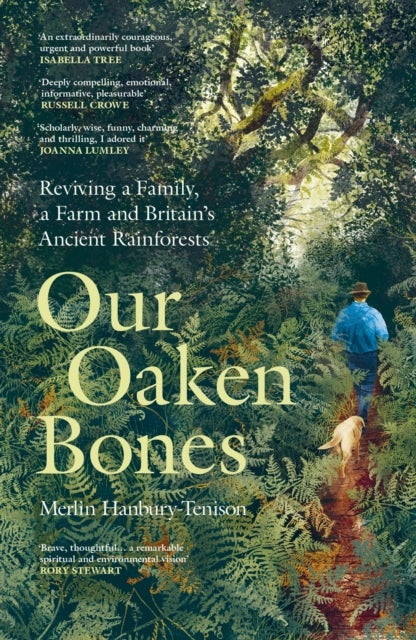 Our Oaken Bones - Reviving a Family, a Farm and Britain’s Ancient Rainforests