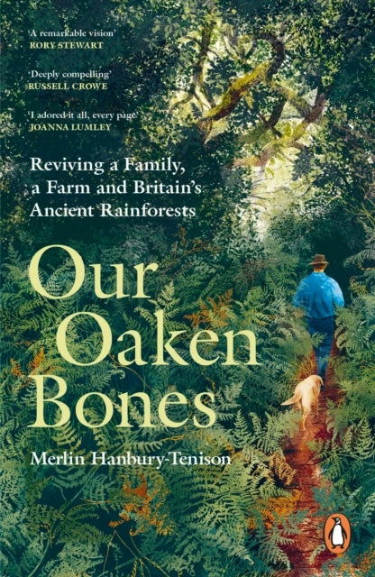 Our Oaken Bones - Reviving a Family, a Farm and Britain’s Ancient Rainforests