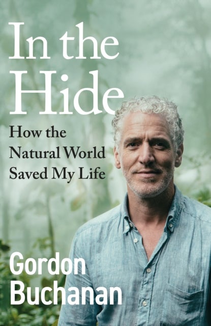 In the Hide - How the Natural World Saved My Life