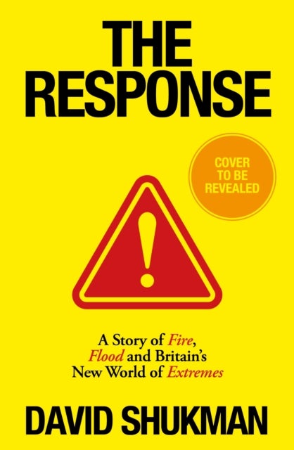 The Response - A Story of Fire and Flood in Britain’s New World of Extremes