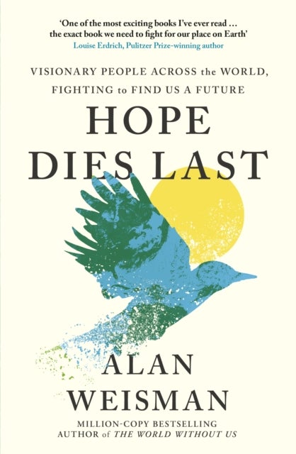 Hope Dies Last - Visionary People Across the World, Fighting to Find Us a Future