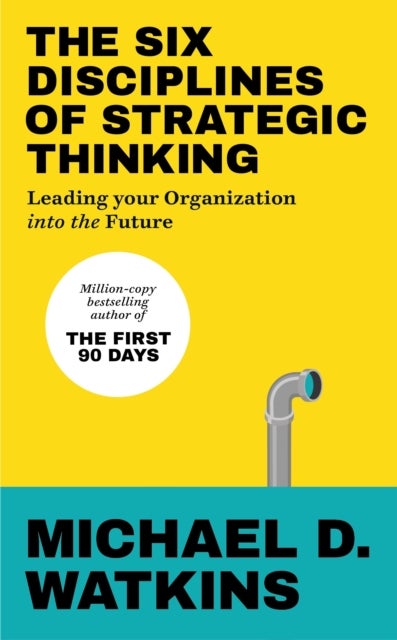 The Six Disciplines of Strategic Thinking - Leading Your Organization Into the Future