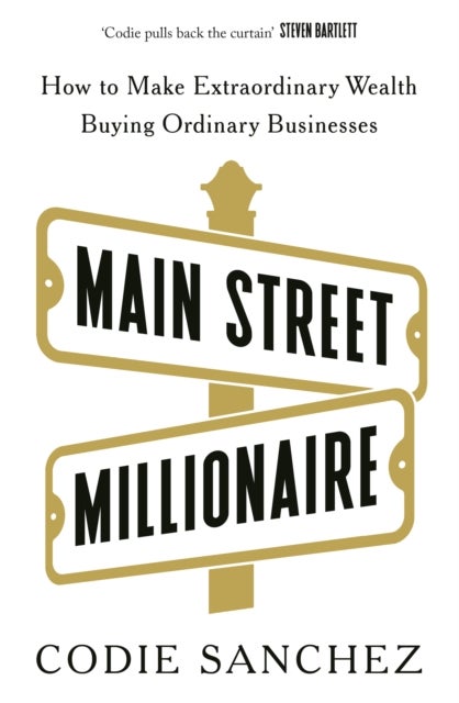 Main Street Millionaire - How to Make Extraordinary Wealth Buying Ordinary Businesses