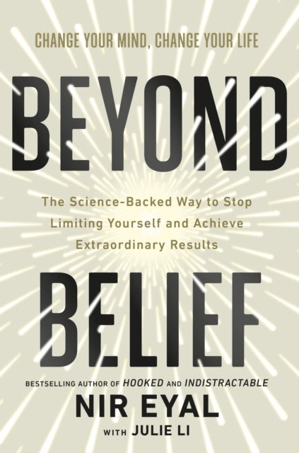 Beyond Belief - The Science-Backed Way to Stop Limiting Yourself and Achieve Extraordinary Results