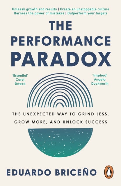 The Performance Paradox - The Unexpected Way to Grind Less, Grow More, and Unlock Success