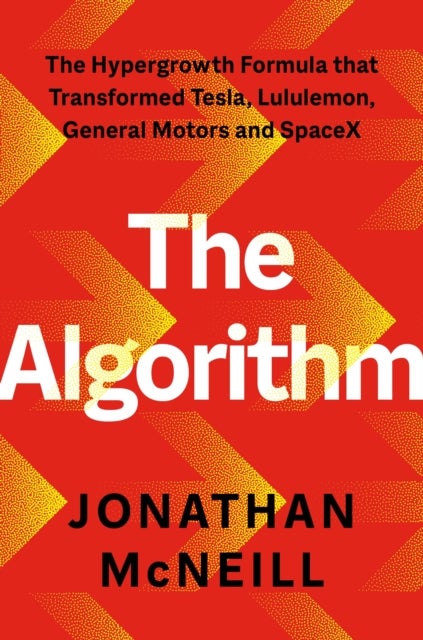 The Algorithm - The Hypergrowth Formula that Transformed Tesla, Lululemon, General Motors and SpaceX