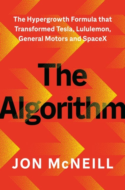 The Algorithm - The Hypergrowth Formula that Transformed Tesla, Lululemon, General Motors and SpaceX