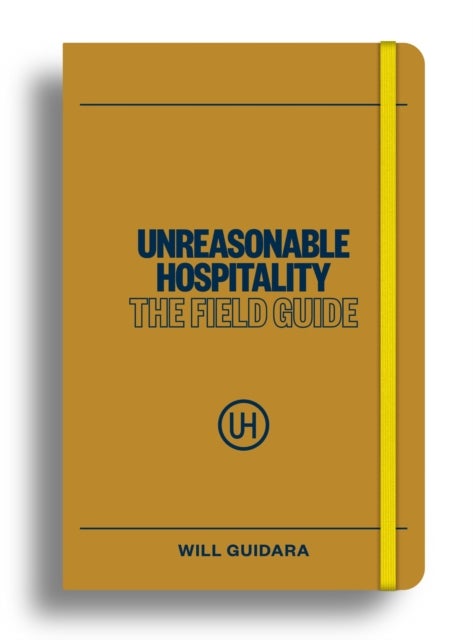 Unreasonable Hospitality: The Field Guide