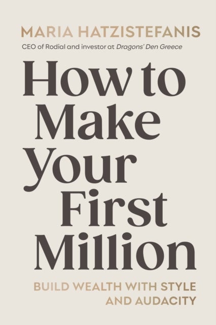How to Make Your First Million - Build wealth with style and audacity