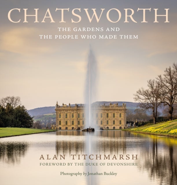 Chatsworth - The gardens and the people who made them