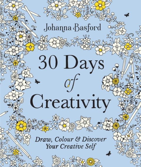 30 Days of Creativity: Draw, Colour and Discover Your Creative Self - Draw, Colour and Discover Your Creative Self