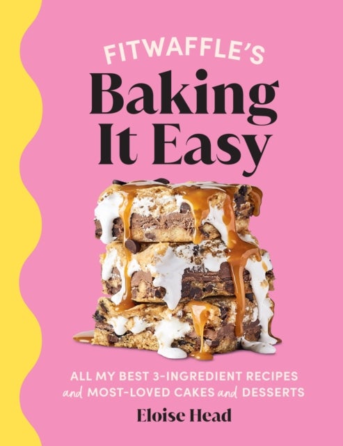 Fitwaffle¿s Baking It Easy - All my best 3-ingredient recipes and most-loved cakes and desserts. THE SUNDAY TIMES BESTSELLER