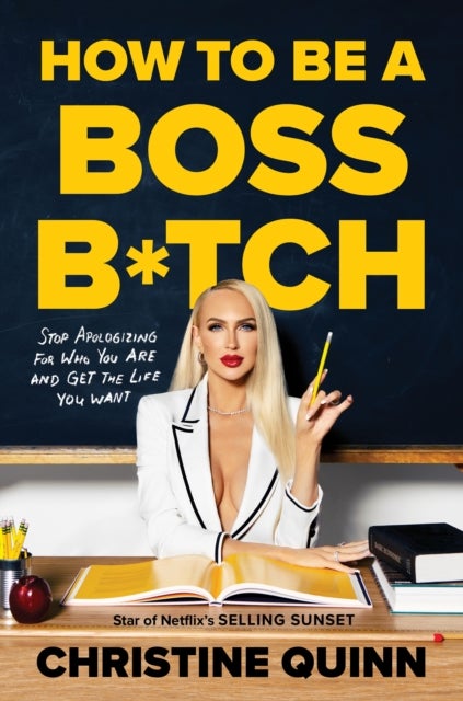 How to be a Boss Bitch - Stop apologizing for who you are and get the life you want