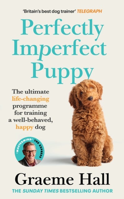 Perfectly Imperfect Puppy - The ultimate life-changing programme for training a well-behaved, happy dog