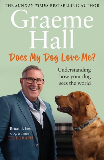 Does My Dog Love Me? - Understanding how your dog sees the world