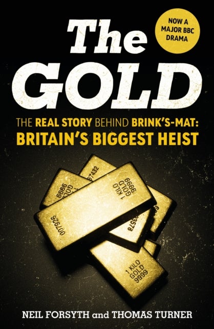 The Gold - The real story behind Brink's-Mat: Britain's biggest heist