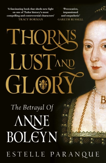 Thorns, Lust and Glory - The betrayal of Anne Boleyn