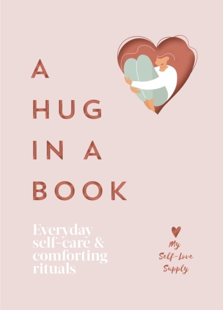 A Hug in a Book - Everyday Self-Care and Comforting Rituals