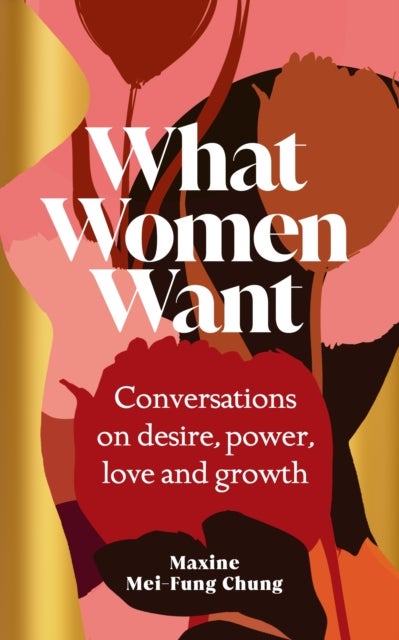 What Women Want - Conversations on Desire, Power, Love and Growth