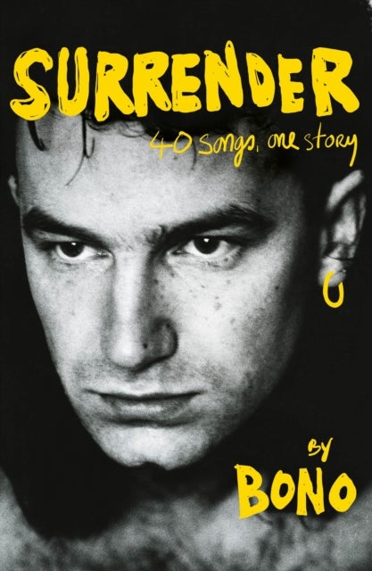 Surrender: The Autobiography: 40 Songs, One Story - Bono Autobiography: 40 Songs, One Story