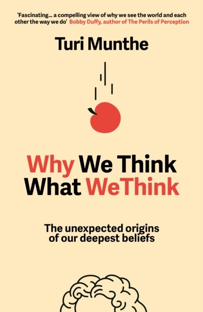 Why We Think What We Think - The Unexpected Origins of Our Deepest Beliefs