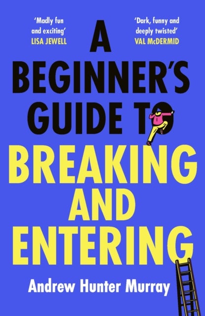A Beginner's Guide to Breaking and Entering - The brilliantly entertaining new thriller by the Sunday Times bestselling author of The Last Day